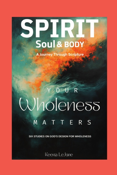 Spirit, Soul & Body — A Journey Through Scripture